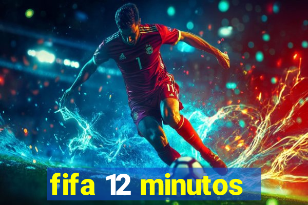 fifa 12 minutos